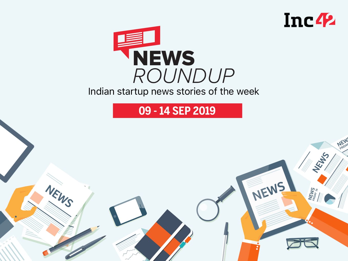 11 Indian Startup News Stories You Don’t Want To Miss This Week